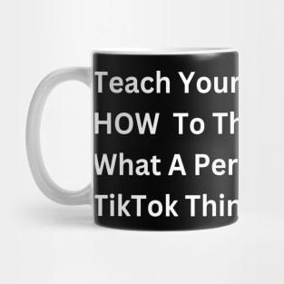 Teach Your Kids How to Think, Not What a Person on TikTok Thinks Mug